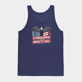 If it doesn't Rhyme with America I Don't Careica Tank Top